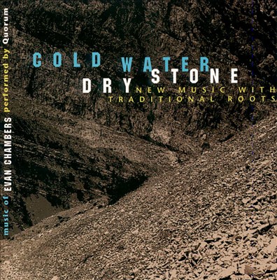 Cold Water Dry Stone: New Music with Traditional Roots