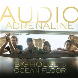 ladda ner album Audio Adrenaline - Big House To Ocean Floor