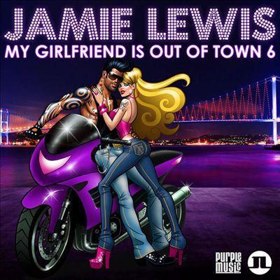 My Girlfriend Is Out of Town, Vol. 6 (Mixed by Jamie Lewis)