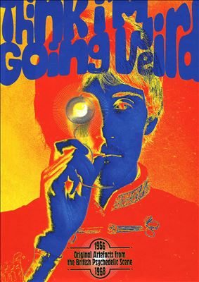 Think I'm Going Weird: Original Artefacts from the British Psychedelic Scene 1966-1968