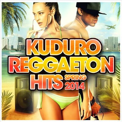 Kuduro Reggaeton Hits: Spring 2014