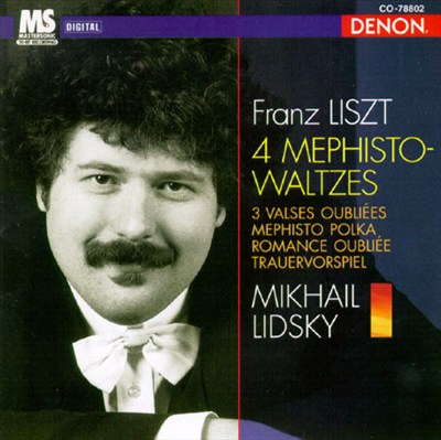 Franz Liszt: 4 Mephisto-Waltzes; 3 Valses oubliées; Mephisto Polka; Romance Oubliée; Trauervorspiel
