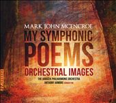Mark John McEncroe: My Symphonic Poems - Orchestral Images