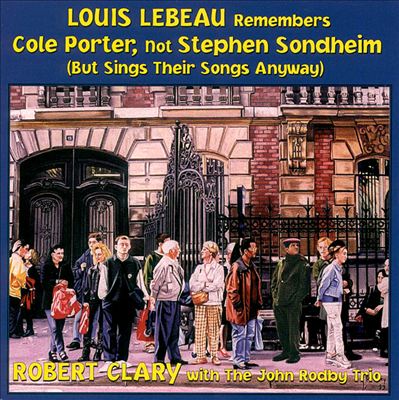 Louis Lebeau Remembers Cole Porter, Not Stephen Sondheim (But Sings Their Songs Anyway)