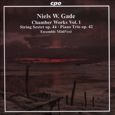 Niels W. Gade: Chamber Works, Vol. 1 - String Sextet, Op. 44; Piano Trio, Op. 42