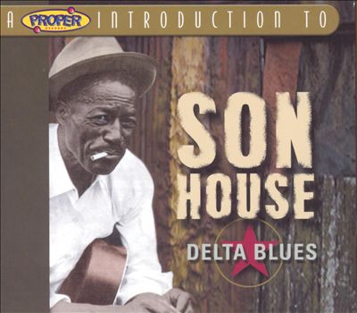 A Proper Introduction to Son House: Delta Blues