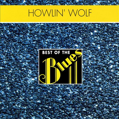 Best of the Blues: Howlin' Wolf - London Sessions