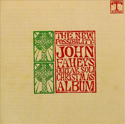 The New Possibility: John Fahey's Guitar Soli Christmas Album/Christmas with John Fahey, Vol. II [Reissue]