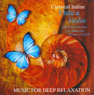 Music For Deep Relaxation: Classical Indian Flute and Violin Vol. I