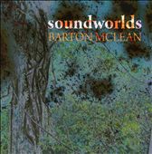 Barton McLean: Soundworlds