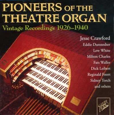 Pioneers of the Theater Organ: Vintage Recordings 1926-1940