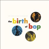 The Birth of Bop: The&#8230;