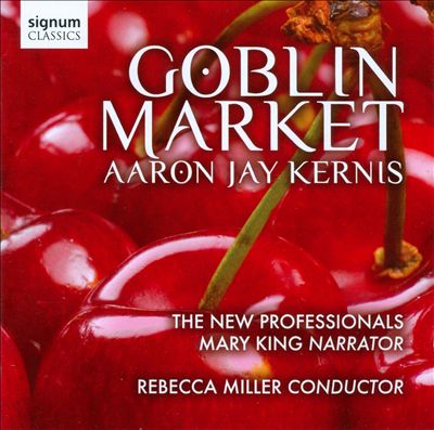 Aaron Jay Kernis: Goblin Market