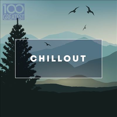 100 Greatest Chillout (Songs For Relaxing)