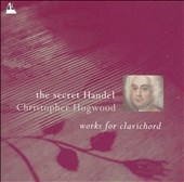 The Secret Handel: Works for Clavichord