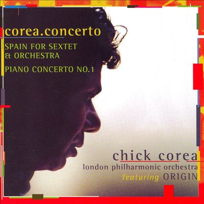Corea.Concerto: Spain For Sextet & Orchestra / Piano Concerto No.1