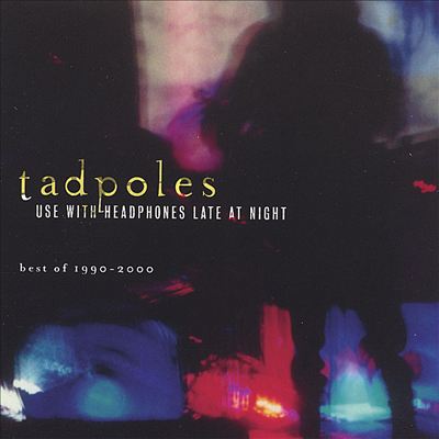 Use With Headphones Late at Night: The Best of Tadpoles 1990-2000