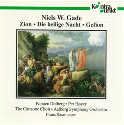 Niels W. Gade: Zion, Gefion, Heilige Nacht