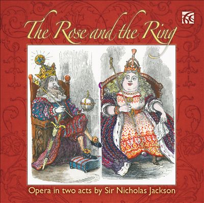 The Rose and the Ring: Opera in two acts by Nicholas Jackson
