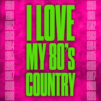 I Love My 80's Country
