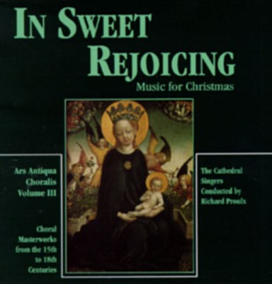 In Sweet Rejoicing, Music For Christmas-Ars Antique Choralis, Vol. 3