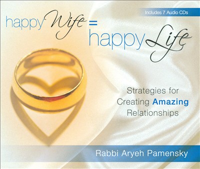 Happy Wife = Happy Life: Strategies For Creating Amazing Relationships