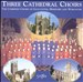 Three Cathedral Choirs