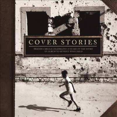 Cover Stories: Brandi Carlile Celebrates 10 Years of The Story (An Album to Benefit War Child)