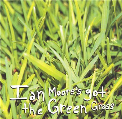 Ian Moore's Got the Green Grass