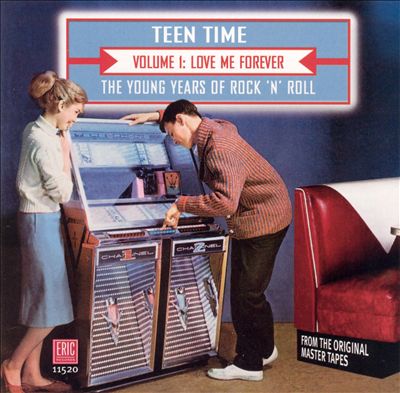 Teen Time - The Young Years of Rock & Roll, Vol. 1: Love Me Forever