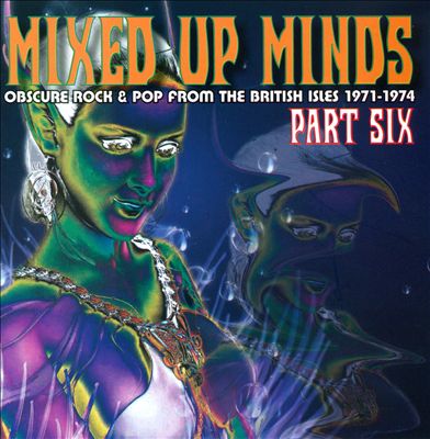 Mixed Up Minds, Vol. 6: Obscure Rock & Pop from the British Isles