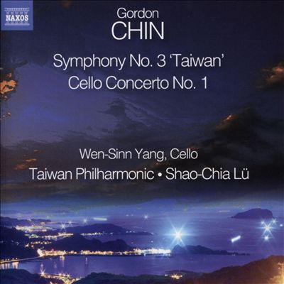 Gordon Chin: Symphony No. 3 "Taiwan"; Cello Concerto