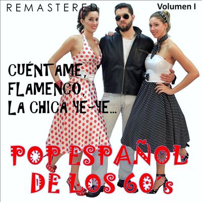 Pop Español de los 60's, Vol. 1 - Cuéntame, Flamenco, La Chica Ye-Ye