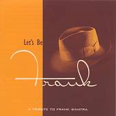 Let's Be Frank: A Tribute to Sinatra