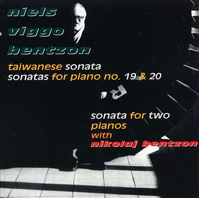 Niels Viggo Bentson: Tiawanese Sonata; Sonatas for piano Nos. 19 & 20; Sonata for Two Pianos