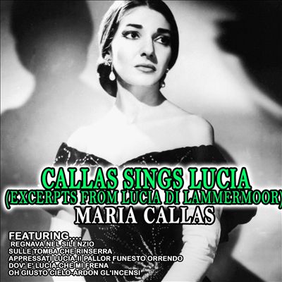 Callas Sings Lucia (Excerpts from Lucia di Lammermoor)