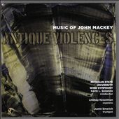 Antique Violences: Music of John Mackey