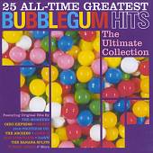 25 All-Time Greatest Bubblegum Hits: The Ultimate Bubblegum Collection