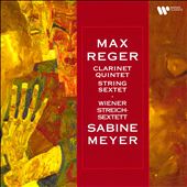 Max Reger: Clarinet Quintet, Op. 146; String Sextet, Op. 118