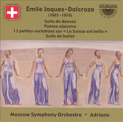 Émile Jaques-Dalcroze: Suite de danses; Poème alpestre; "La Suisse est belle"  Variations; Suite de ballet