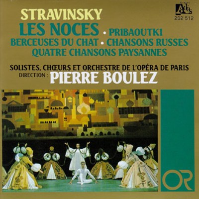 Igor Stravinsky: Les Noces; Pribaoutki; Berdeusses du Chat; Chansons Russes; Quatre Chansons Paysannes