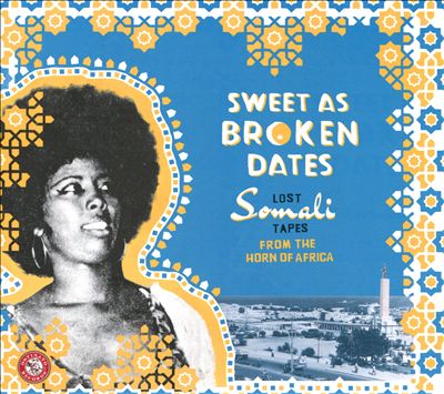 Sweet as Broken Dates: Lost Somali Tapes from the Horn of Africa