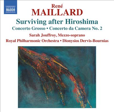 René Maillard: Surviving after Hiroshima; Concerto Grosso; Concerto da Camera No. 2