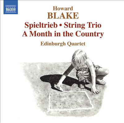 Howard Blake: Spieltrieb; String Trio; A Month in the Country