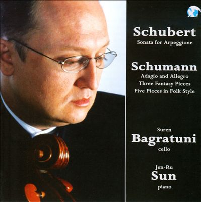Schubert: Sonata for Arpeggione; Schumann: Adagio and Allegro; Fantasy Pieces; Five Pieces in Folk Style