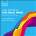 MacMillan: One Equal Music
