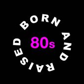 Born and Raised in the 80s