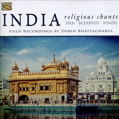 India: Religious Chants: Sikh - Buddhist - Hindu: Field Recordings By Deben Bhattacharya