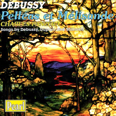 Debussy: Pelléas et Mélisande; Songs by Debussy, Duparc and Milhaud