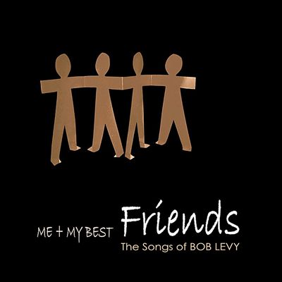 Me + My Best Friends: The Songs of Bob Levy